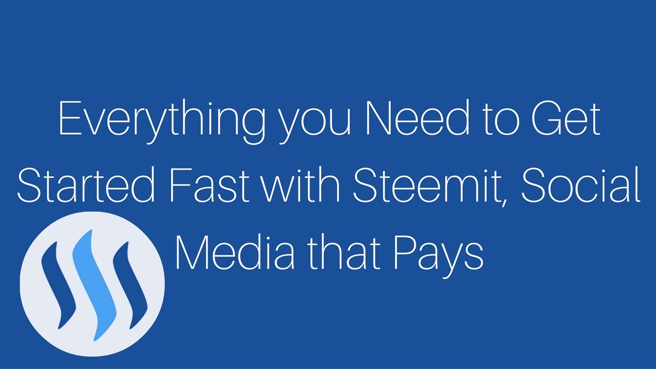 Everything you Need to Get Started Fast with Steemit, Social Media that Pays